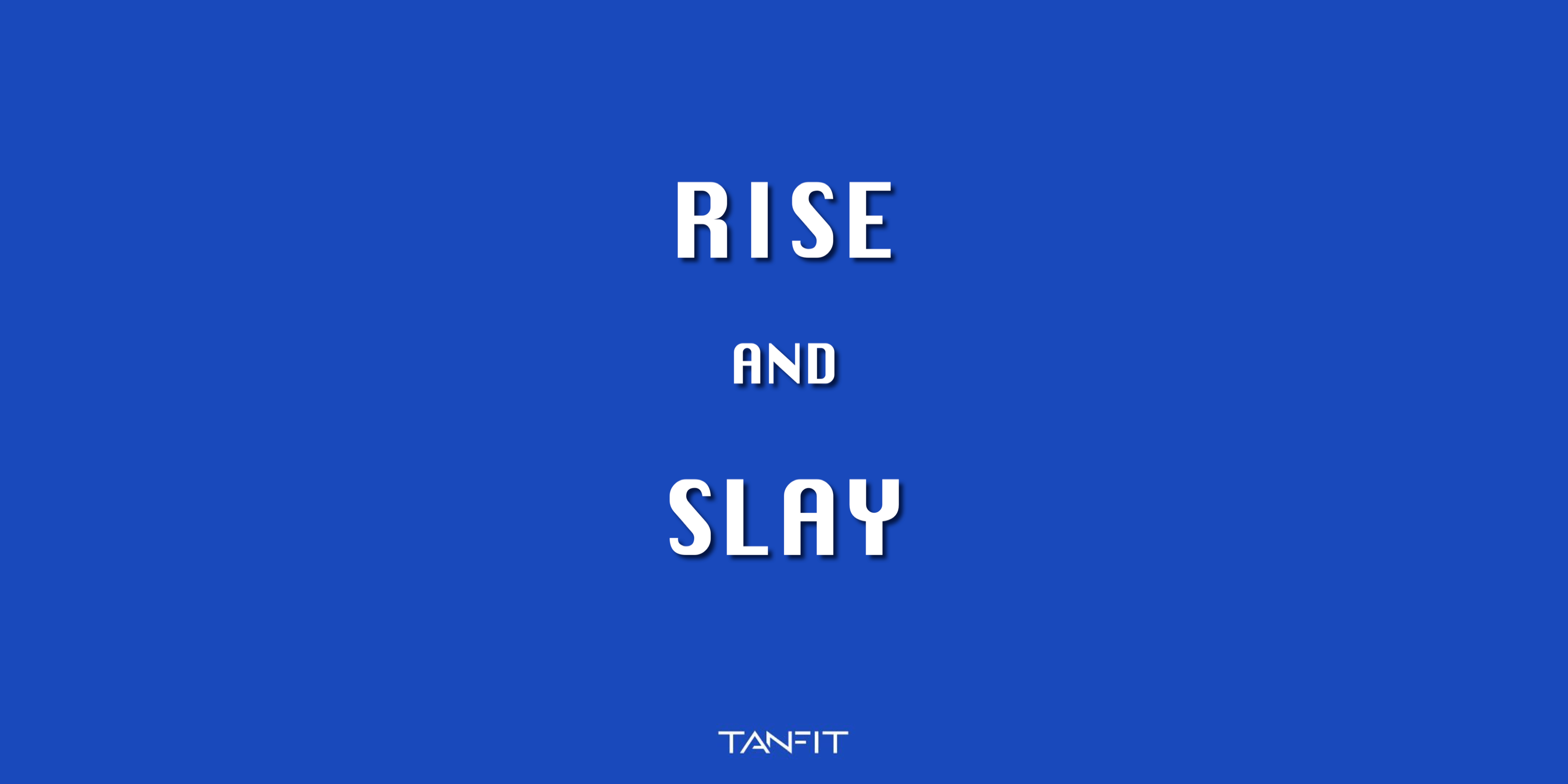 TANFIT RISE AND SLAY